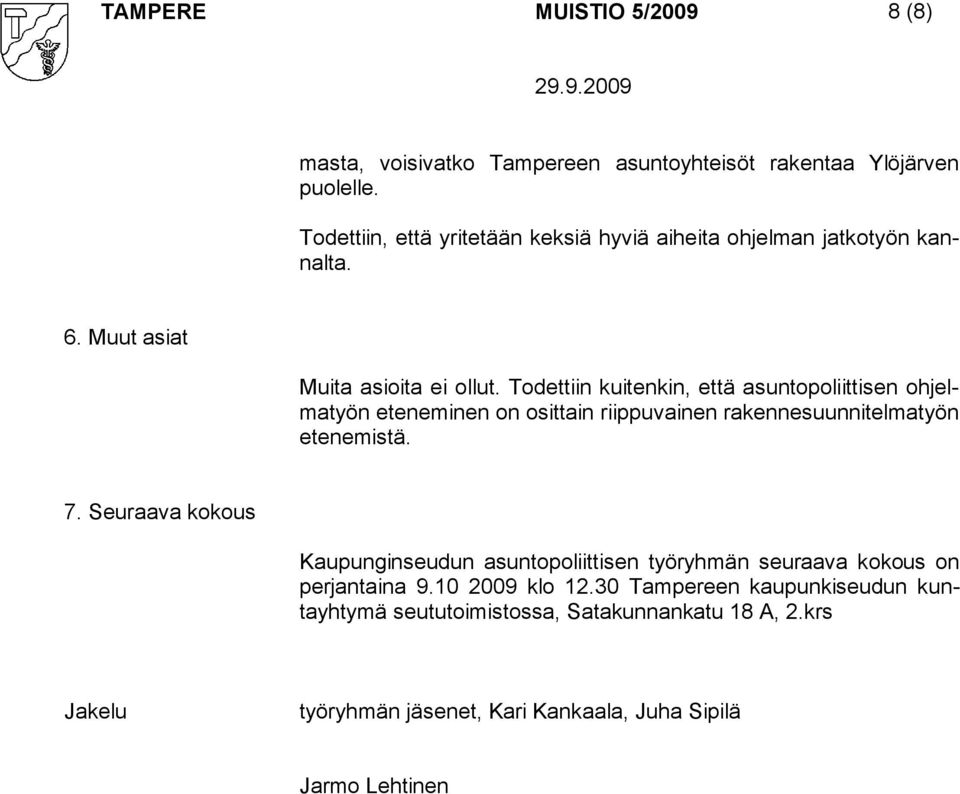 Todettiin kuitenkin, että asuntopoliittisen ohjelmatyön eteneminen on osittain riippuvainen rakennesuunnitelmatyön etenemistä. 7.