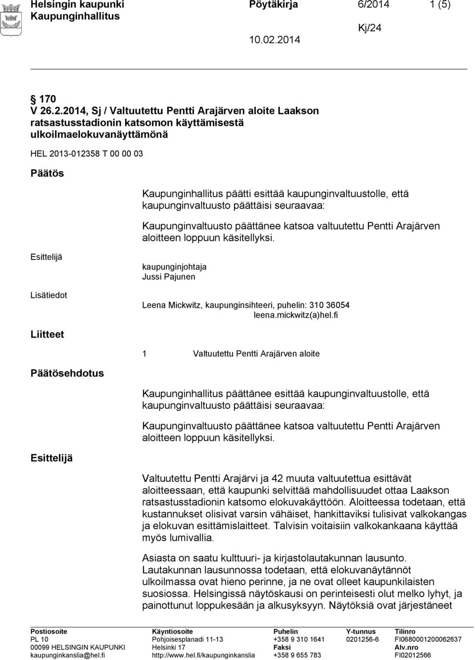 .2.2014, Sj / Valtuutettu Pentti Arajärven aloite Laakson ratsastusstadionin katsomon käyttämisestä ulkoilmaelokuvanäyttämönä HEL 2013-012358 T 00 00 03 Päätös päätti esittää kaupunginvaltuustolle,