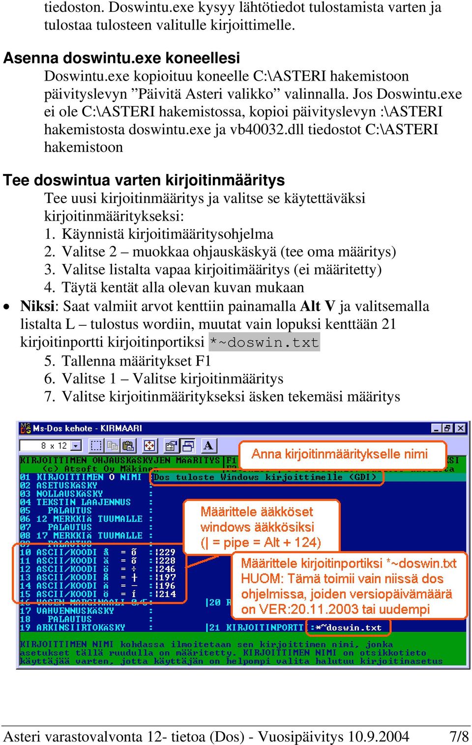 exe ja vb40032.dll tiedostot C:\ASTERI hakemistoon Tee doswintua varten kirjoitinmääritys Tee uusi kirjoitinmääritys ja valitse se käytettäväksi kirjoitinmääritykseksi: 1.