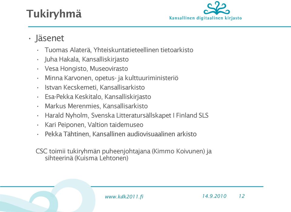 Merenmies, Kansallisarkisto Harald Nyholm, Svenska Litteratursällskapet I Finland SLS Kari Peiponen, Valtion taidemuseo Pekka