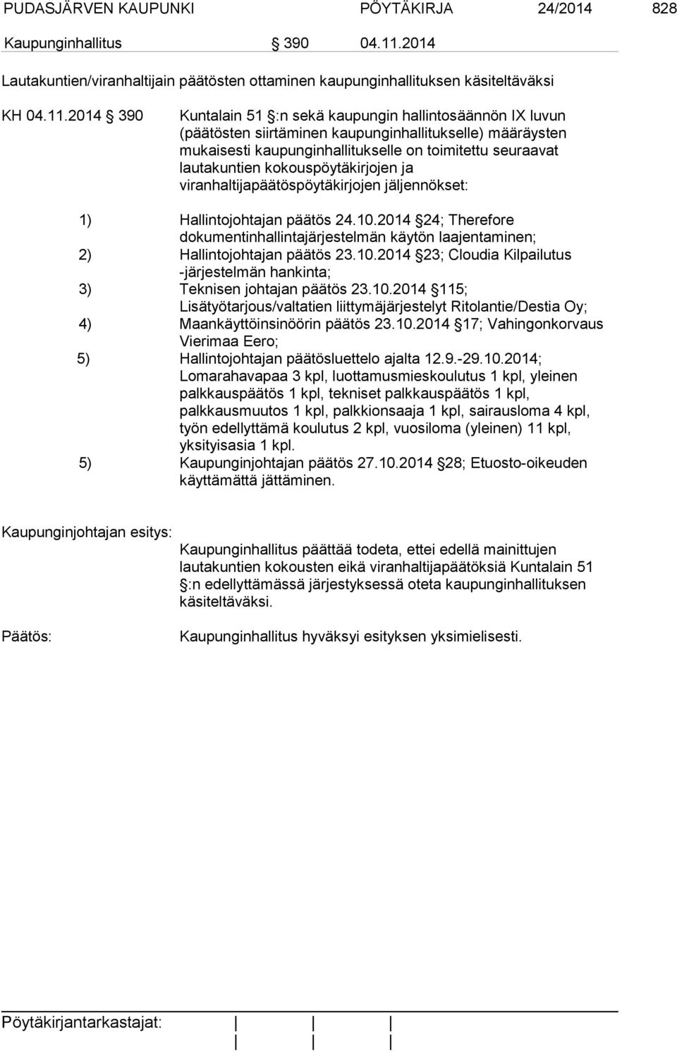 2014 390 Kuntalain 51 :n sekä kaupungin hallintosäännön IX luvun (päätösten siirtäminen kaupunginhallitukselle) määräysten mukaisesti kaupunginhallitukselle on toimitettu seuraavat lautakuntien