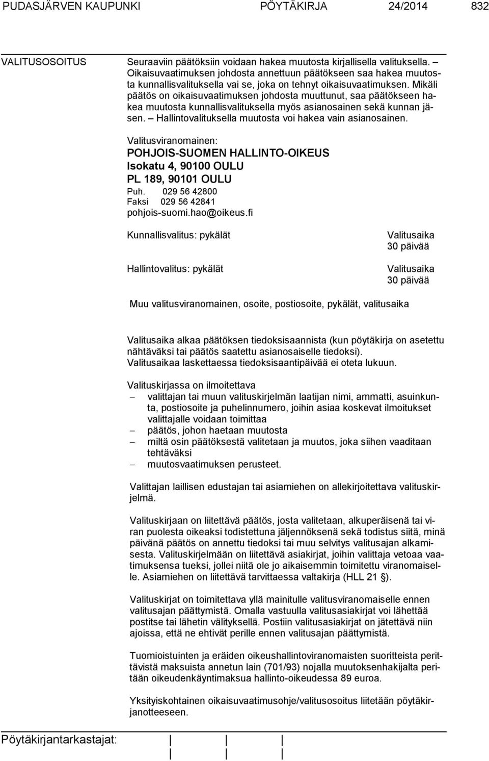 Mikäli päätös on oikaisuvaatimuksen johdosta muuttunut, saa päätökseen hakea muutosta kunnallisvalituksella myös asianosainen sekä kunnan jäsen.