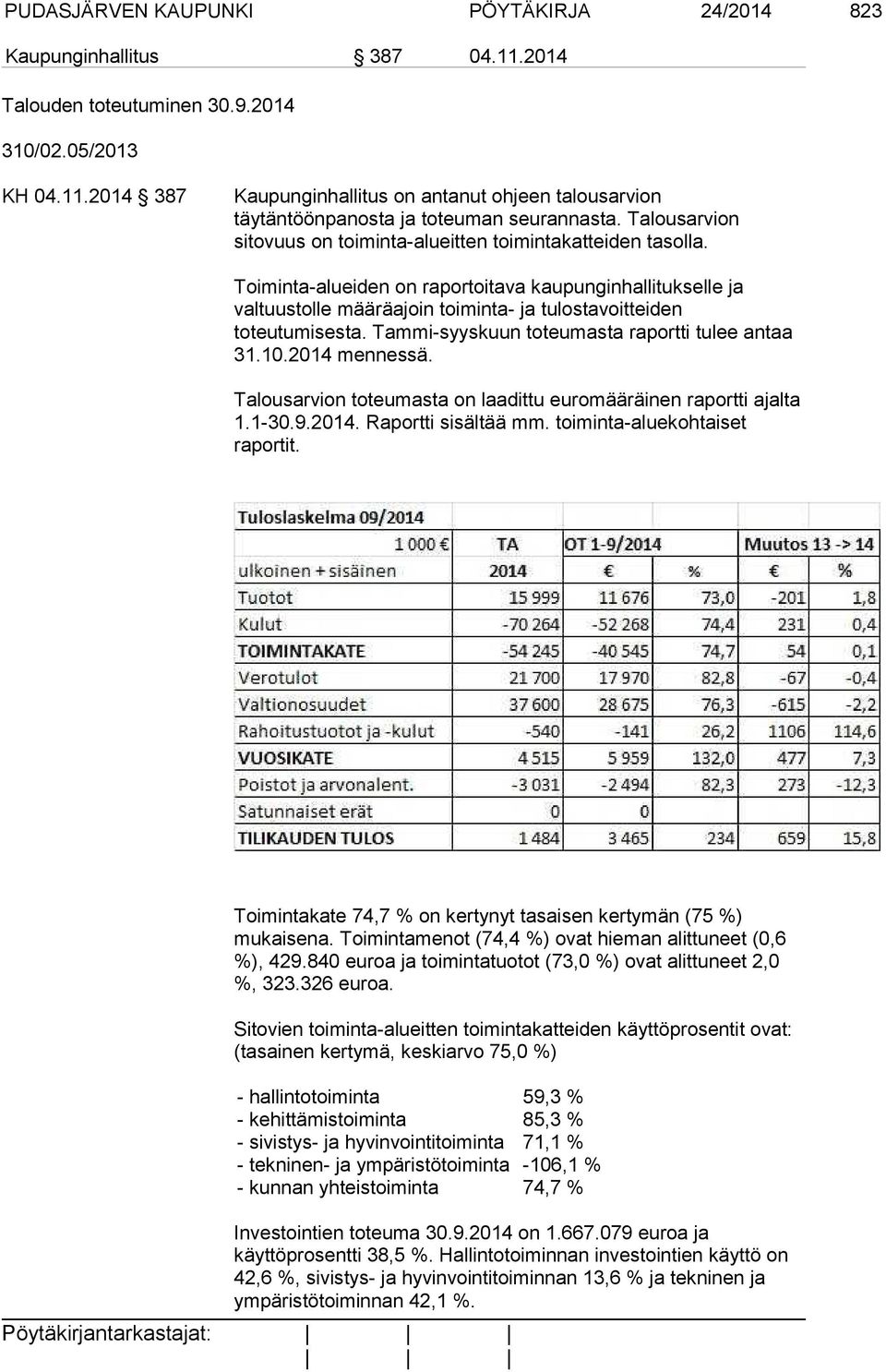 Toiminta-alueiden on raportoitava kaupunginhallitukselle ja valtuustolle määräajoin toiminta- ja tulostavoitteiden toteutumisesta. Tammi-syyskuun toteumasta raportti tulee antaa 31.10.2014 mennessä.