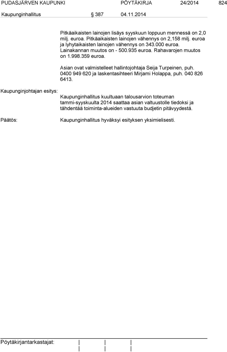 359 euroa. Asian ovat valmistelleet hallintojohtaja Seija Turpeinen, puh. 0400 949 620 ja laskentasihteeri Mirjami Holappa, puh. 040 826 6413.