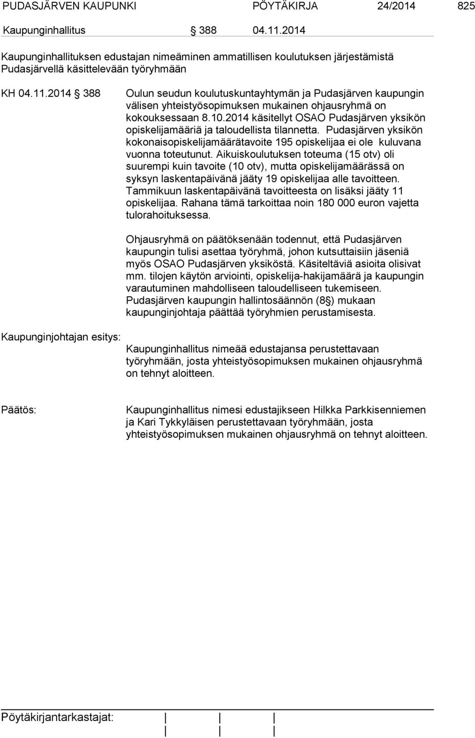 2014 388 Oulun seudun koulutuskuntayhtymän ja Pudasjärven kaupungin välisen yhteistyösopimuksen mukainen ohjausryhmä on kokouksessaan 8.10.