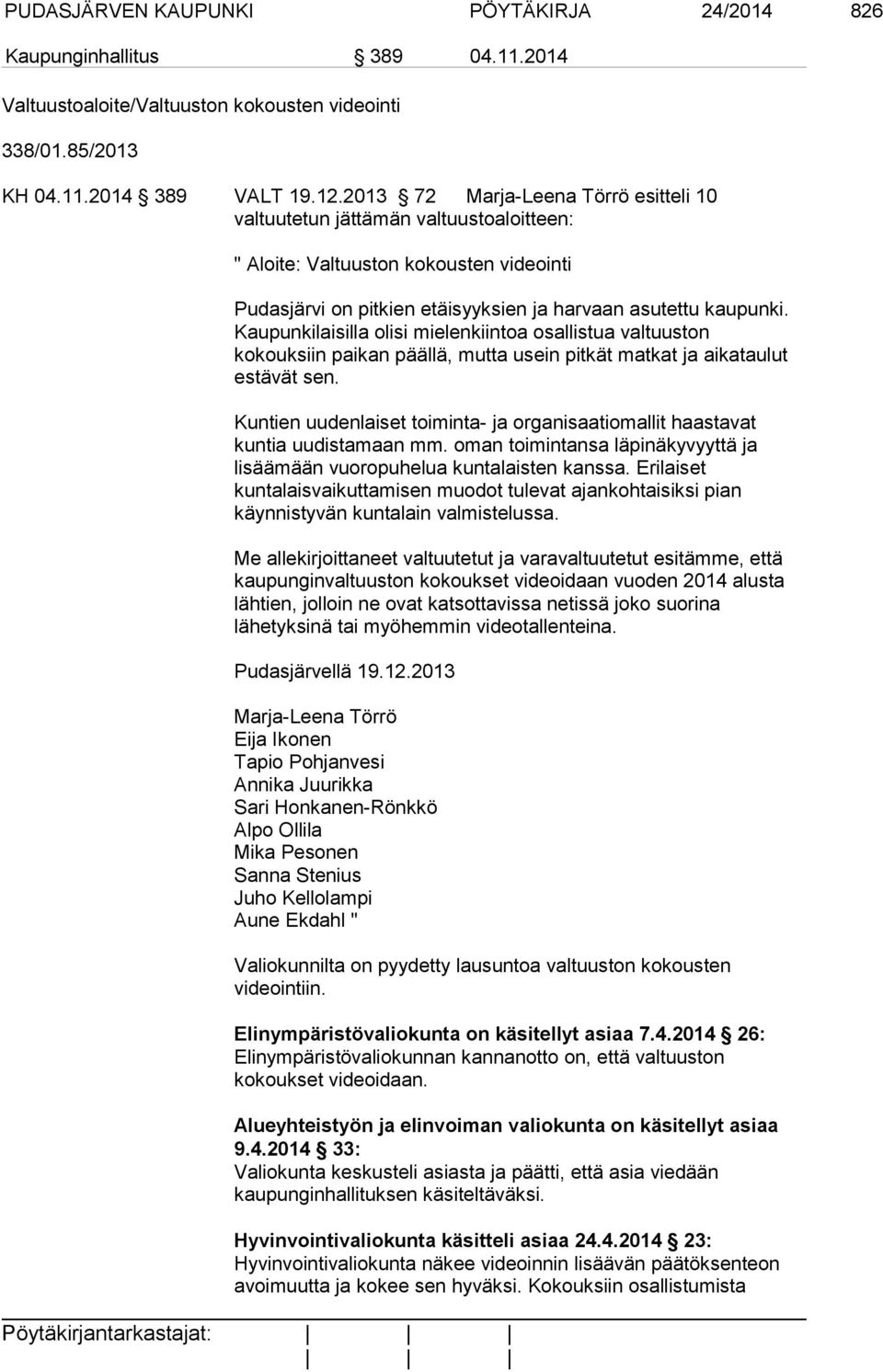 Kaupunkilaisilla olisi mielenkiintoa osallistua valtuuston kokouksiin paikan päällä, mutta usein pitkät matkat ja aikataulut estävät sen.