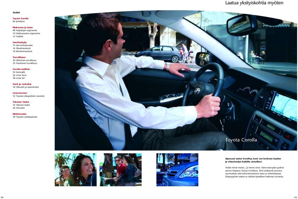 Lisävarusteet 32 Toyotan alkuperäiset varusteet Tekniset tiedot 34 Tekniset tiedot 36 Varusteet Mielenrauha 38 Toyotan asiakaspalvelu Toyota Corolla Ajaessasi uutta Corollaa, koet sen korkean laadun