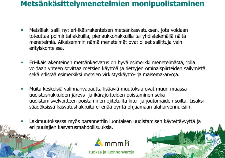 Eri-ikäisrakenteinen metsänkasvatus on hyvä esimerkki menetelmästä, jolla voidaan yhteen sovittaa metsien käyttöä ja tiettyjen ominaispiirteiden säilymistä sekä edistää esimerkiksi metsien