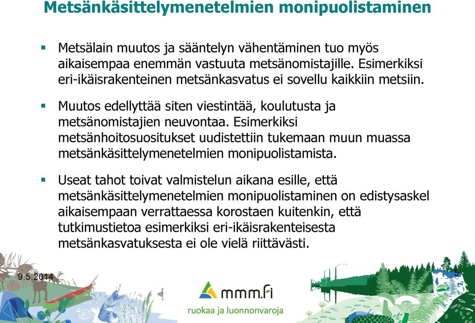 Esimerkiksi metsänhoitosuositukset uudistettiin tukemaan muun muassa metsänkäsittelymenetelmien monipuolistamista.