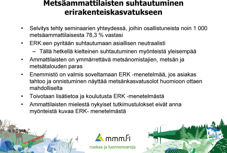 metsänomistajien, metsän ja metsätalouden paras Enemmistö on valmis soveltamaan ERK -menetelmää, jos asiakas tahtoo ja onnistuminen näyttää metsänkasvatusolot