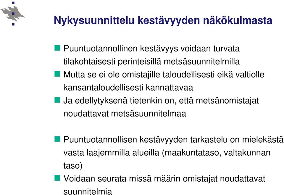 edellytyksenä tietenkin on, että metsänomistajat noudattavat metsäsuunnitelmaa Puuntuotannollisen kestävyyden tarkastelu