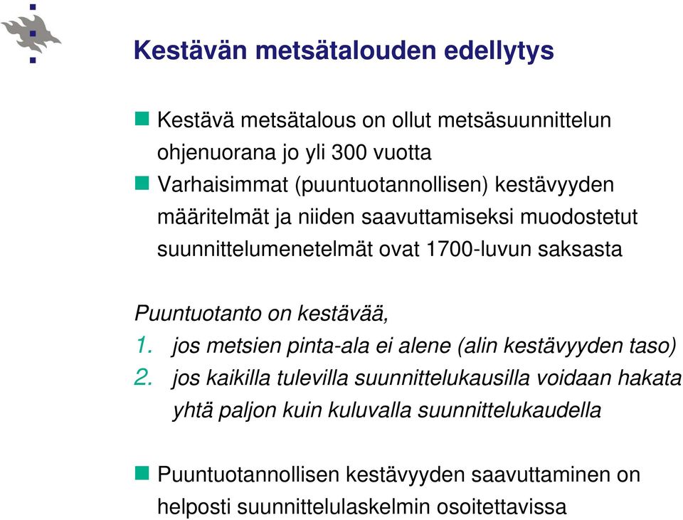 Puuntuotanto on kestävää, 1. jos metsien pinta-ala ei alene (alin kestävyyden taso) 2.