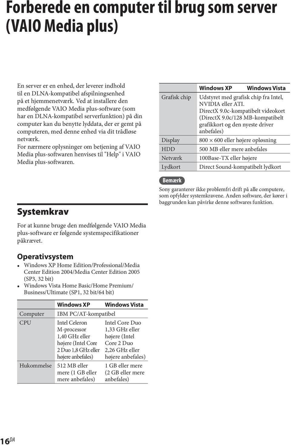 trådløse netværk. For nærmere oplysninger om betjening af VAIO Media plus-softwaren henvises til "Help" i VAIO Media plus-softwaren.