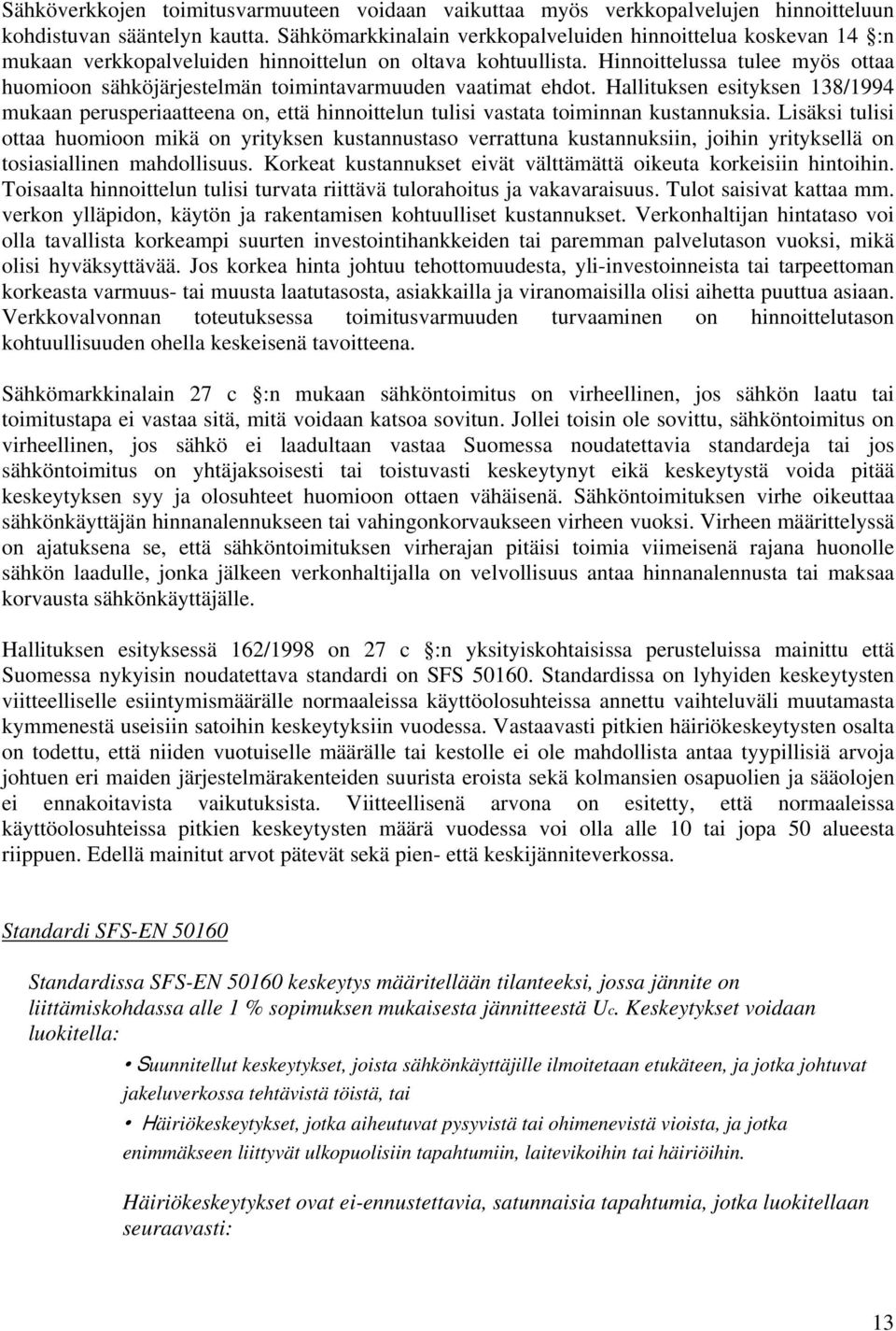 Hinnoittelussa tulee myös ottaa huomioon sähköjärjestelmän toimintavarmuuden vaatimat ehdot.