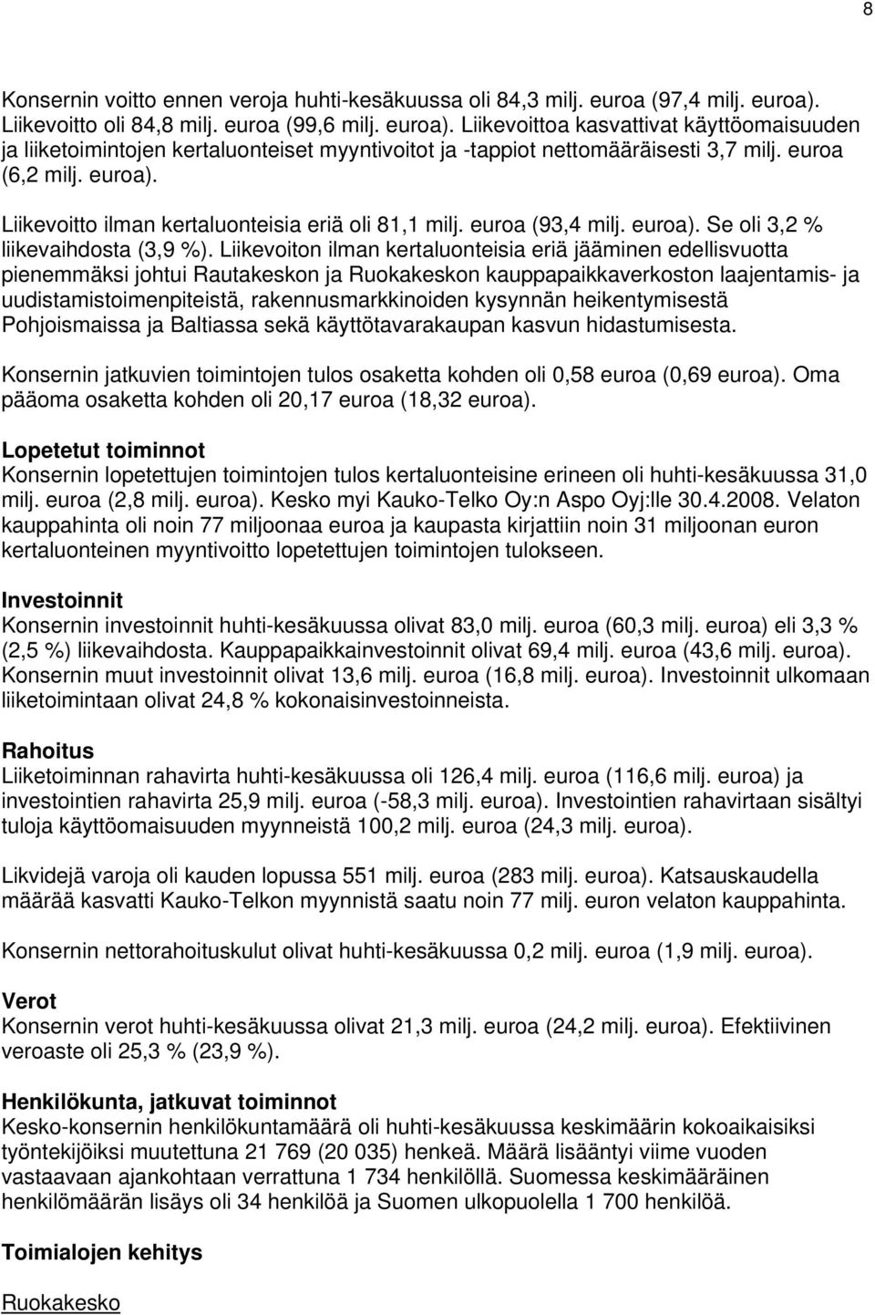 (93,4 milj. ). Se oli 3,2 % liikevaihdosta (3,9 %).