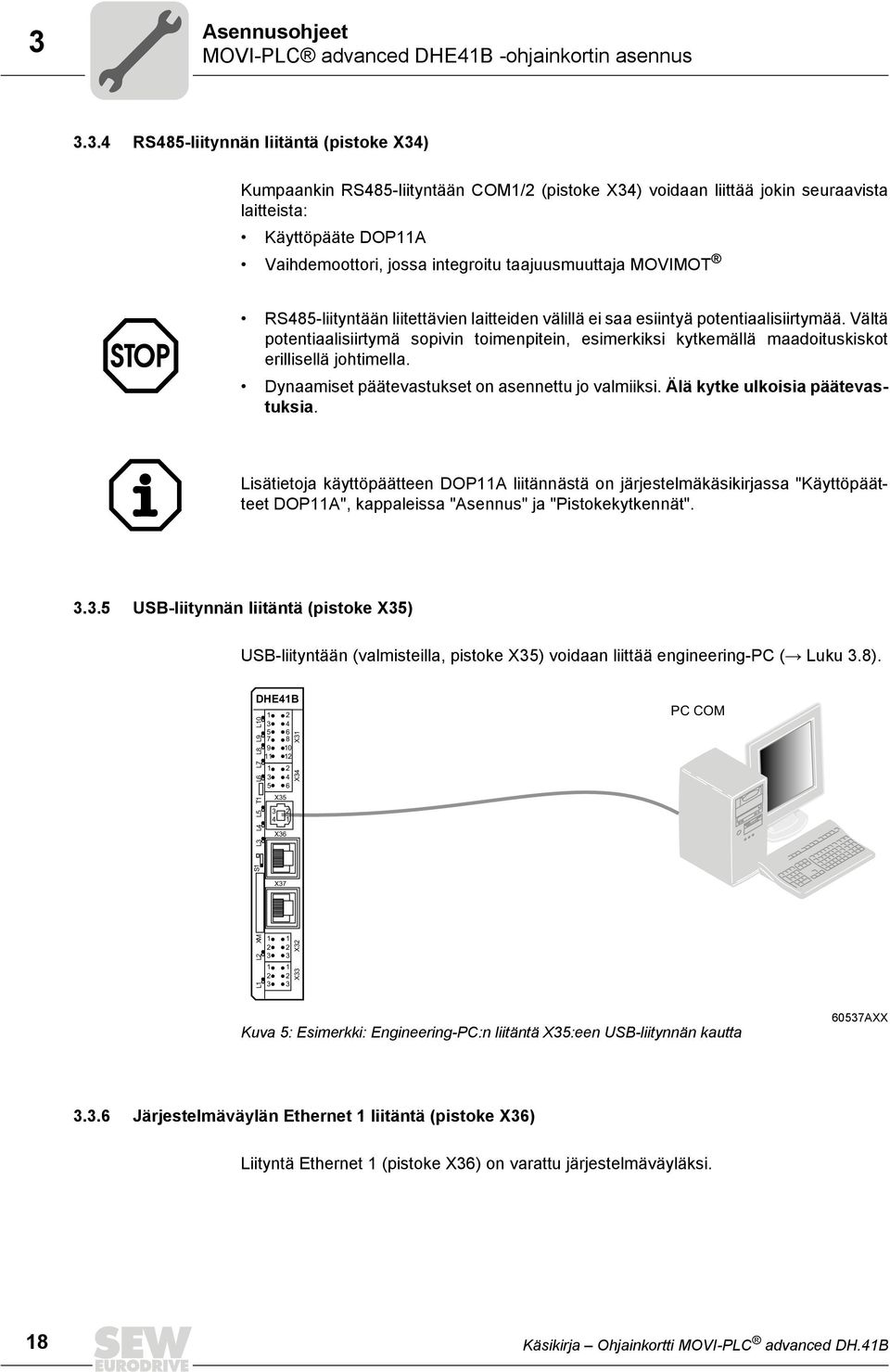 MOVIMOT RS485-liityntään liitettävien laitteiden välillä ei saa esiintyä potentiaalisiirtymää.