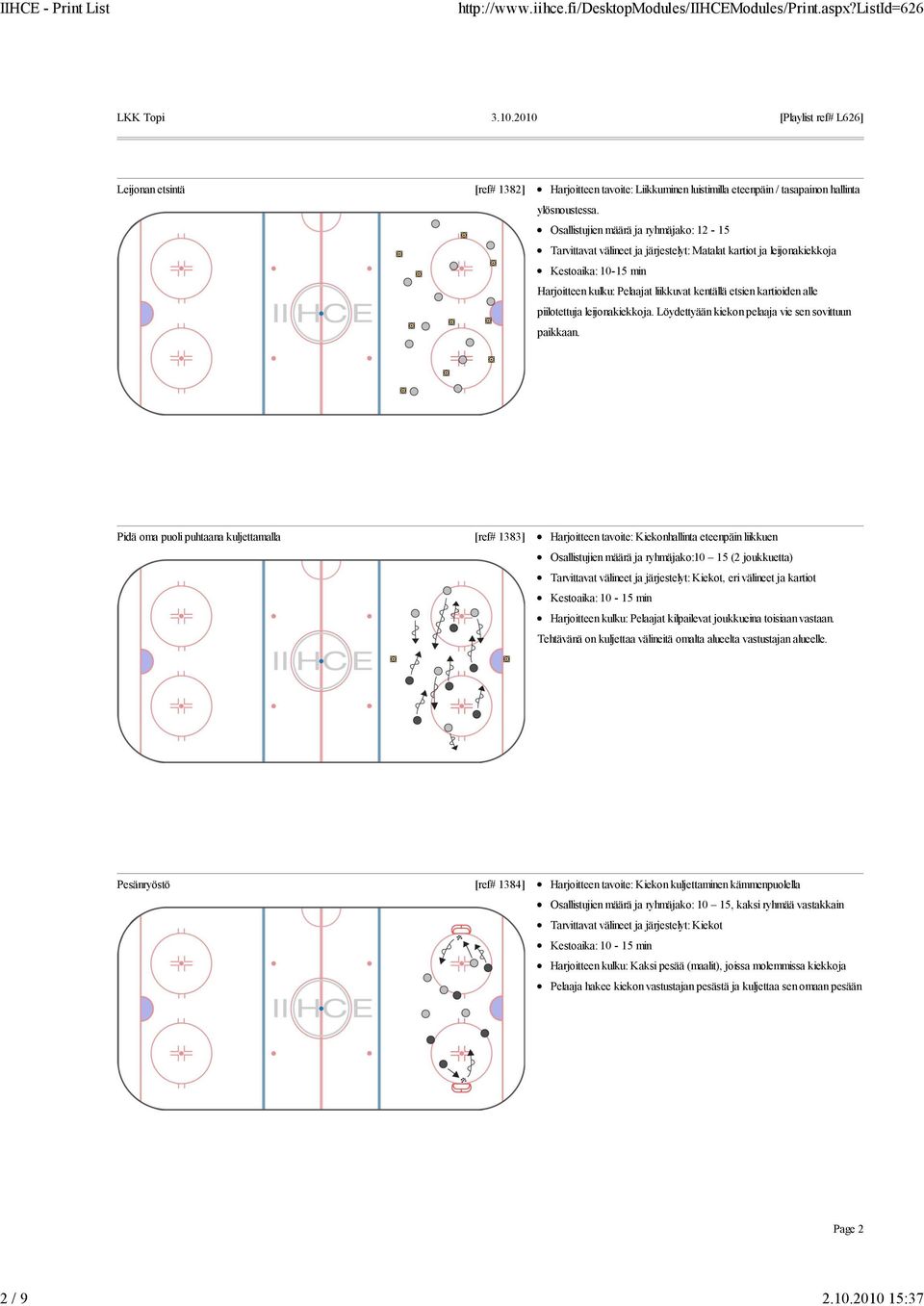 alle piilotettuja leijonakiekkoja. Löydettyään kiekon pelaaja vie sen sovittuun paikkaan.