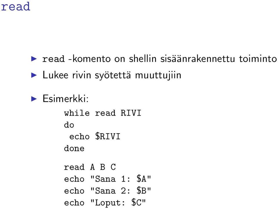 Esimerkki: while read RIVI do echo $RIVI done