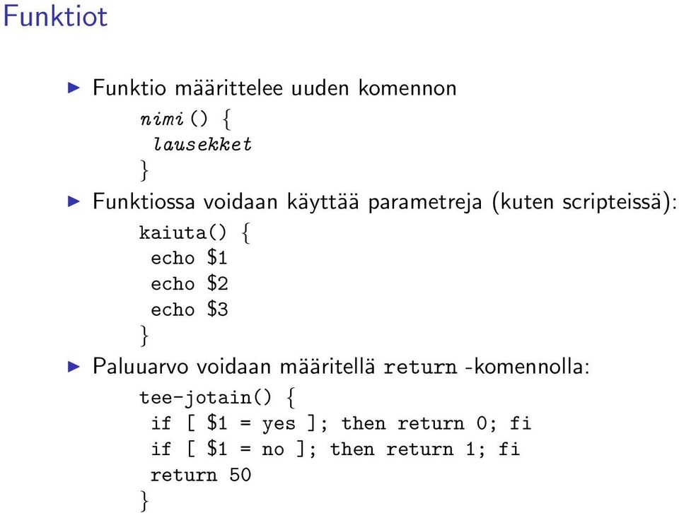 echo $3 } Paluuarvo voidaan määritellä return -komennolla: tee-jotain() { if