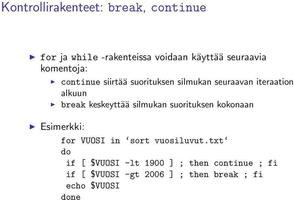 keskeyttää silmukan suorituksen kokonaan Esimerkki: for VUOSI in sort vuosiluvut.