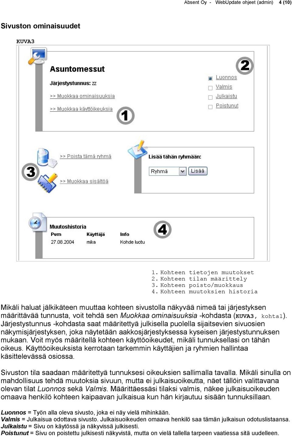 Järjestystunnus -kohdasta saat määritettyä julkisella puolella sijaitsevien sivuosien näkymisjärjestyksen, joka näytetään aakkosjärjestyksessa kyseisen järjestystunnuksen mukaan.