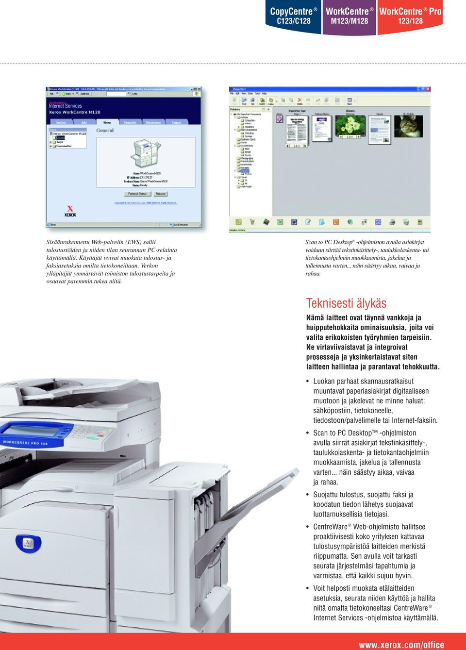 Scan to PC Desktop -ohjelmiston avulla asiakirjat voidaan siirtää tekstinkäsittely-, taulukkolaskenta- tai tietokantaohjelmiin muokkaamista, jakelua ja tallennusta varten.