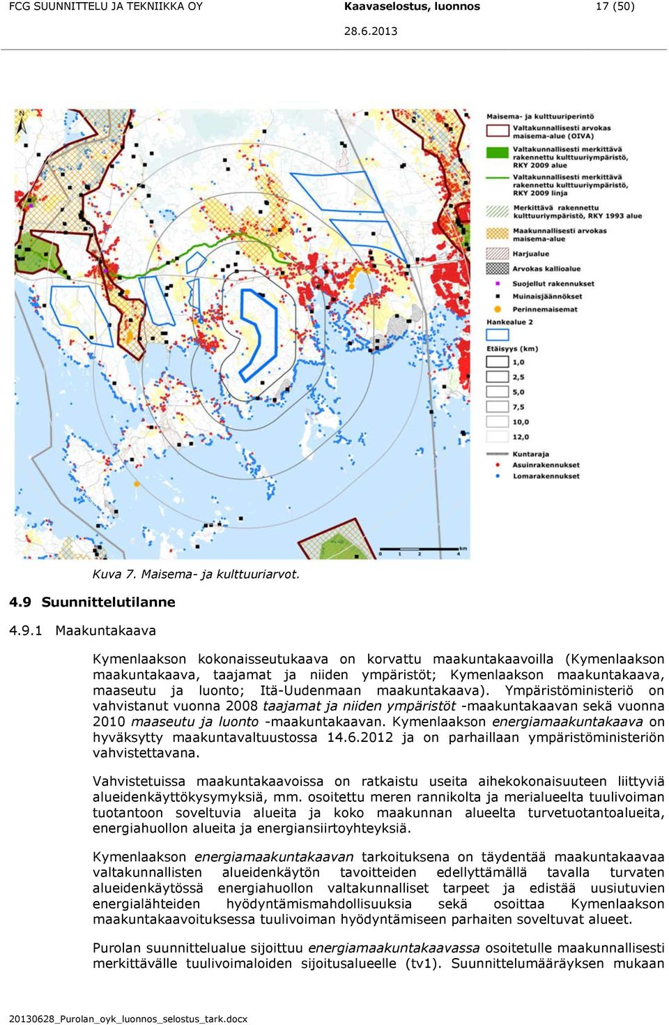 Ympäristöministeriö on vahvistanut vuonna 2008 taajamat ja niiden ympäristöt -maakuntakaavan sekä vuonna 2010 maaseutu ja luonto -maakuntakaavan.