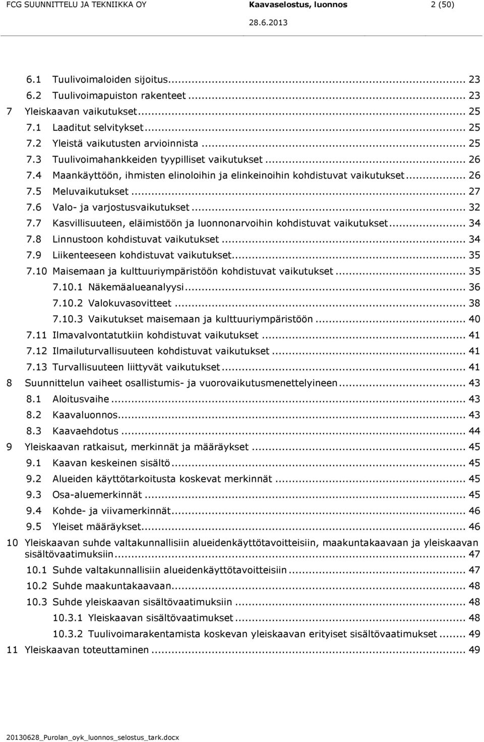 4 Maankäyttöön, ihmisten elinoloihin ja elinkeinoihin kohdistuvat vaikutukset... 26 7.5 Meluvaikutukset... 27 7.6 Valo- ja varjostusvaikutukset... 32 7.