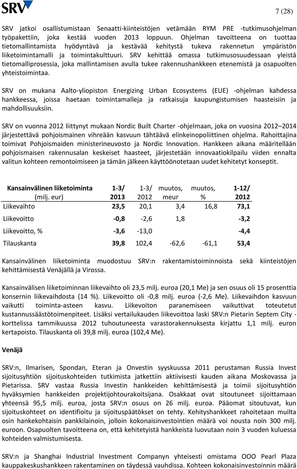 SRV kehittää omassa tutkimusosuudessaan yleistä tietomalliprosessia, joka mallintamisen avulla tukee rakennushankkeen etenemistä ja osapuolten yhteistoimintaa.