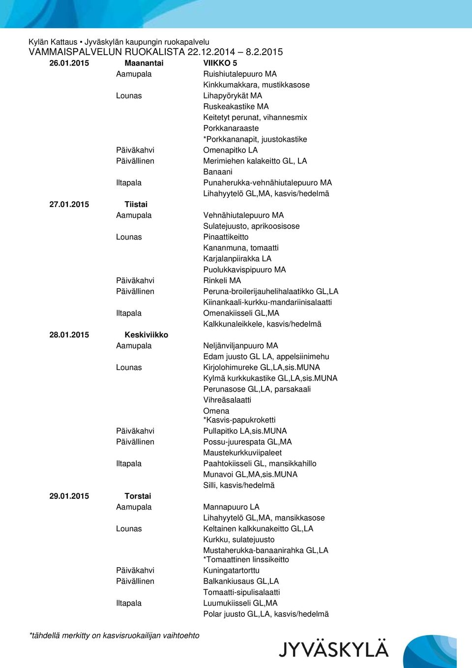 GL, LA Banaani Punaherukka-vehnähiutalepuuro MA Lihahyytelö GL,MA, kasvis/hedelmä 27.01.