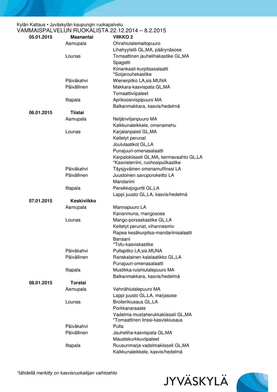 2015 Tiistai Neljänviljanpuuro MA Kalkkunaleikkele, omenamehu Karjalanpaisti GL,MA Joululaatikot GL,LA Punajuuri-omenasalaatti Karpalokiisseli GL,MA, kermavaahto GL,LA *Kasvisterriini,