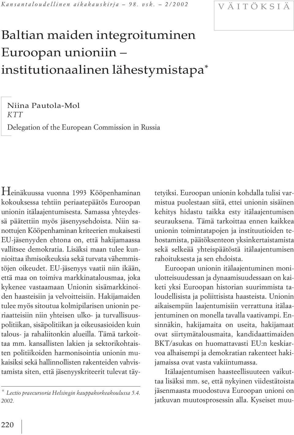 Helsingin kauppakorkeakoulussa 5.4. 2002. H einäkuussa vuonna 1993 Kööpenhaminan kokouksessa tehtiin periaatepäätös Euroopan unionin itälaajentumisesta.