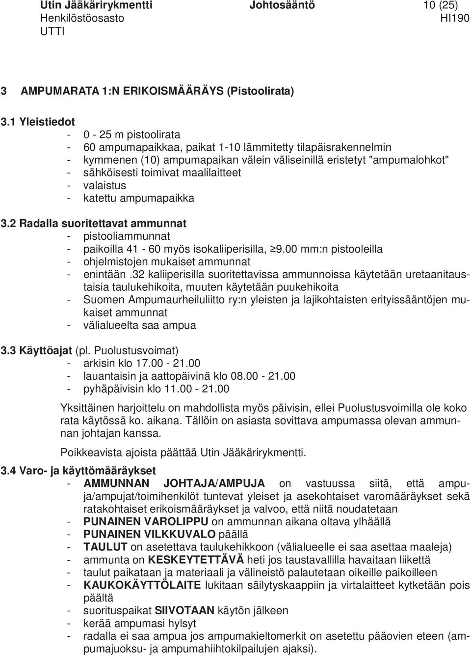 maalilaitteet - valaistus - katettu ampumapaikka 3.2 Radalla suoritettavat ammunnat - pistooliammunnat - paikoilla 41-60 myös isokaliiperisilla, 9.