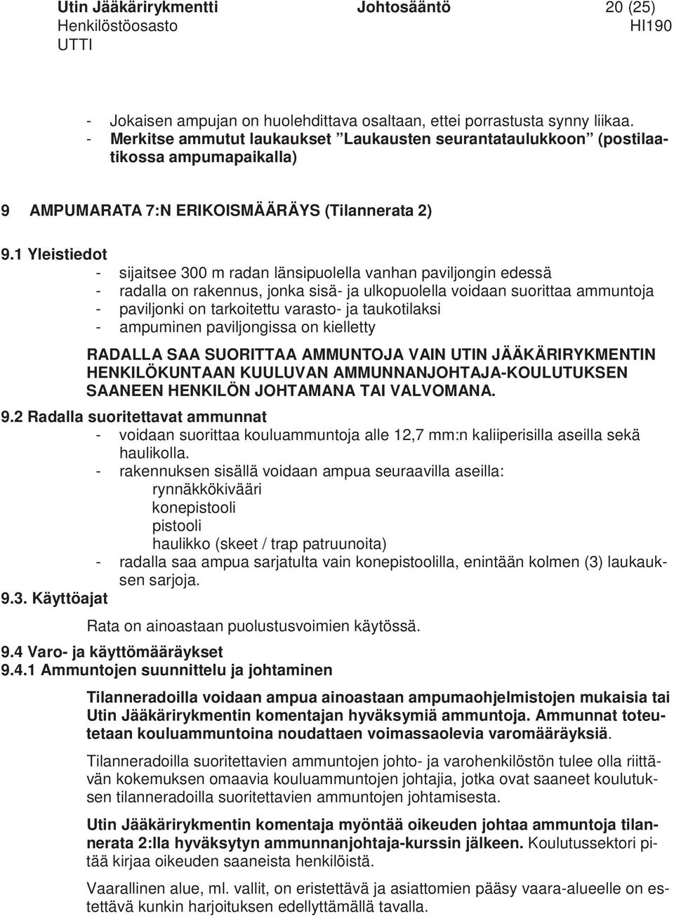 1 Yleistiedot - sijaitsee 300 m radan länsipuolella vanhan paviljongin edessä - radalla on rakennus, jonka sisä- ja ulkopuolella voidaan suorittaa ammuntoja - paviljonki on tarkoitettu varasto- ja