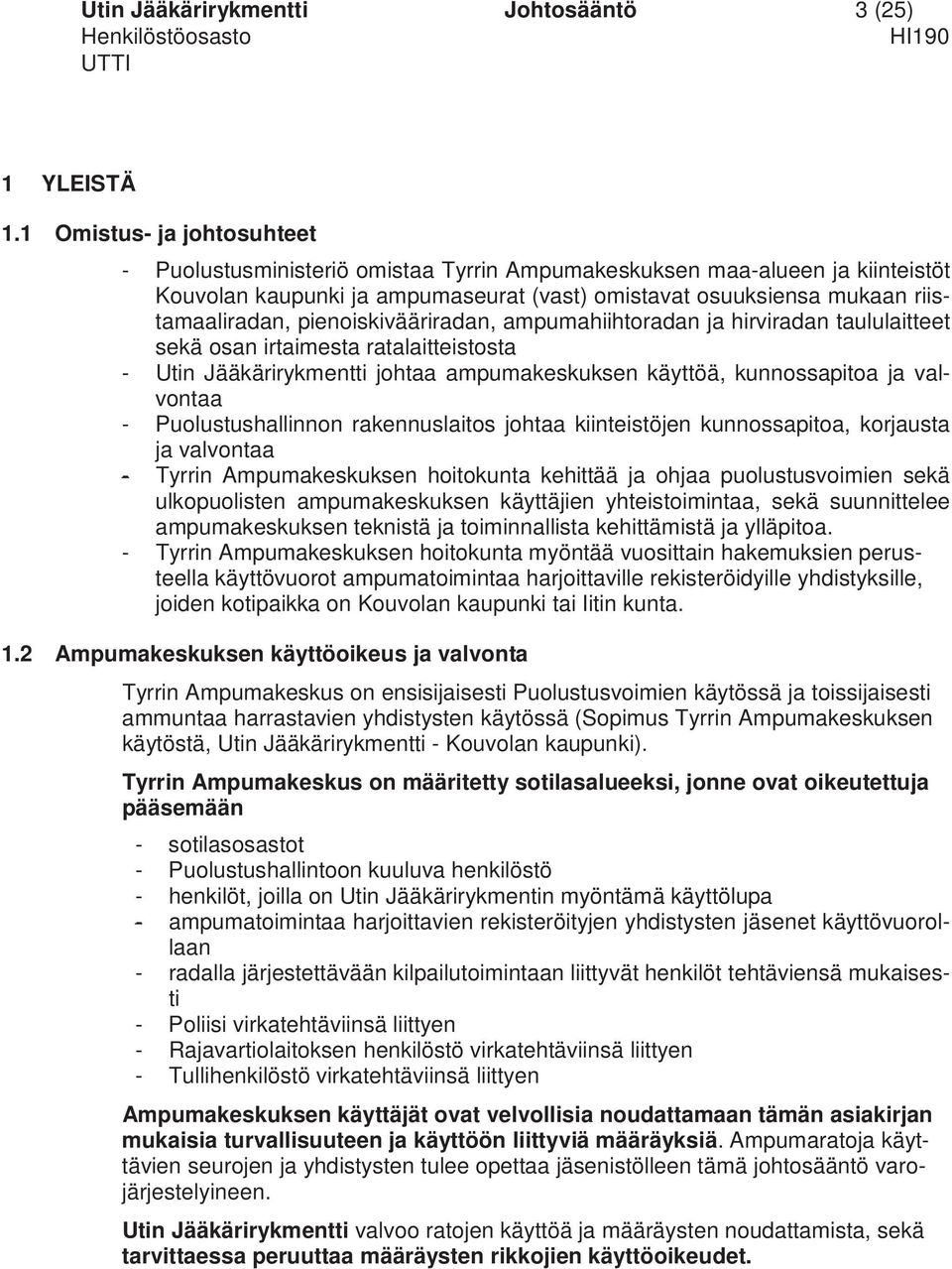 pienoiskivääriradan, ampumahiihtoradan ja hirviradan taululaitteet sekä osan irtaimesta ratalaitteistosta - Utin Jääkärirykmentti johtaa ampumakeskuksen käyttöä, kunnossapitoa ja valvontaa -