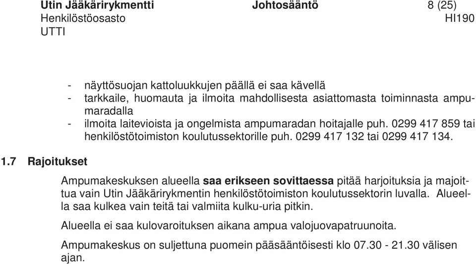 ongelmista ampumaradan hoitajalle puh. 0299 417 859 tai henkilöstötoimiston koulutussektorille puh. 0299 417 132 tai 0299 417 134.