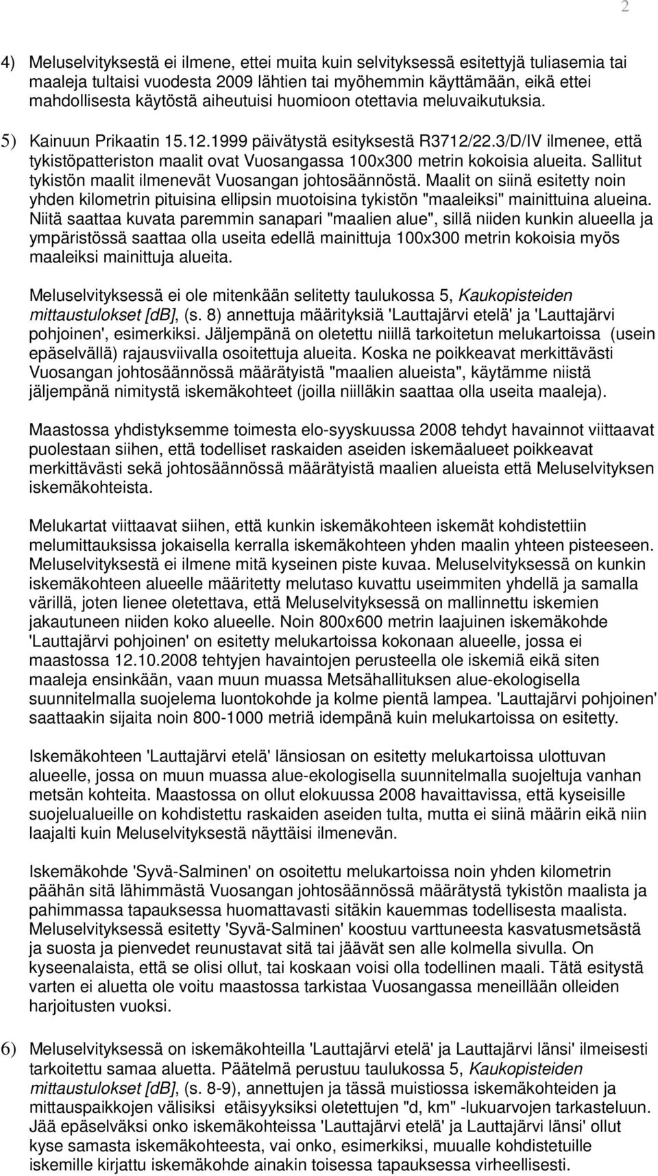 3/D/IV ilmenee, että tykistöpatteriston maalit ovat Vuosangassa 100x300 metrin kokoisia alueita. Sallitut tykistön maalit ilmenevät Vuosangan johtosäännöstä.