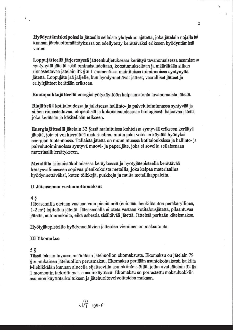 momentissa mainituissa toiminnoissa syntynyttä jätettä. Loppujäte jää jäljelle, kun hyödynnettävät jätteet, vaaralliset jätteet ja erityisjätteet kerätään erikseen.