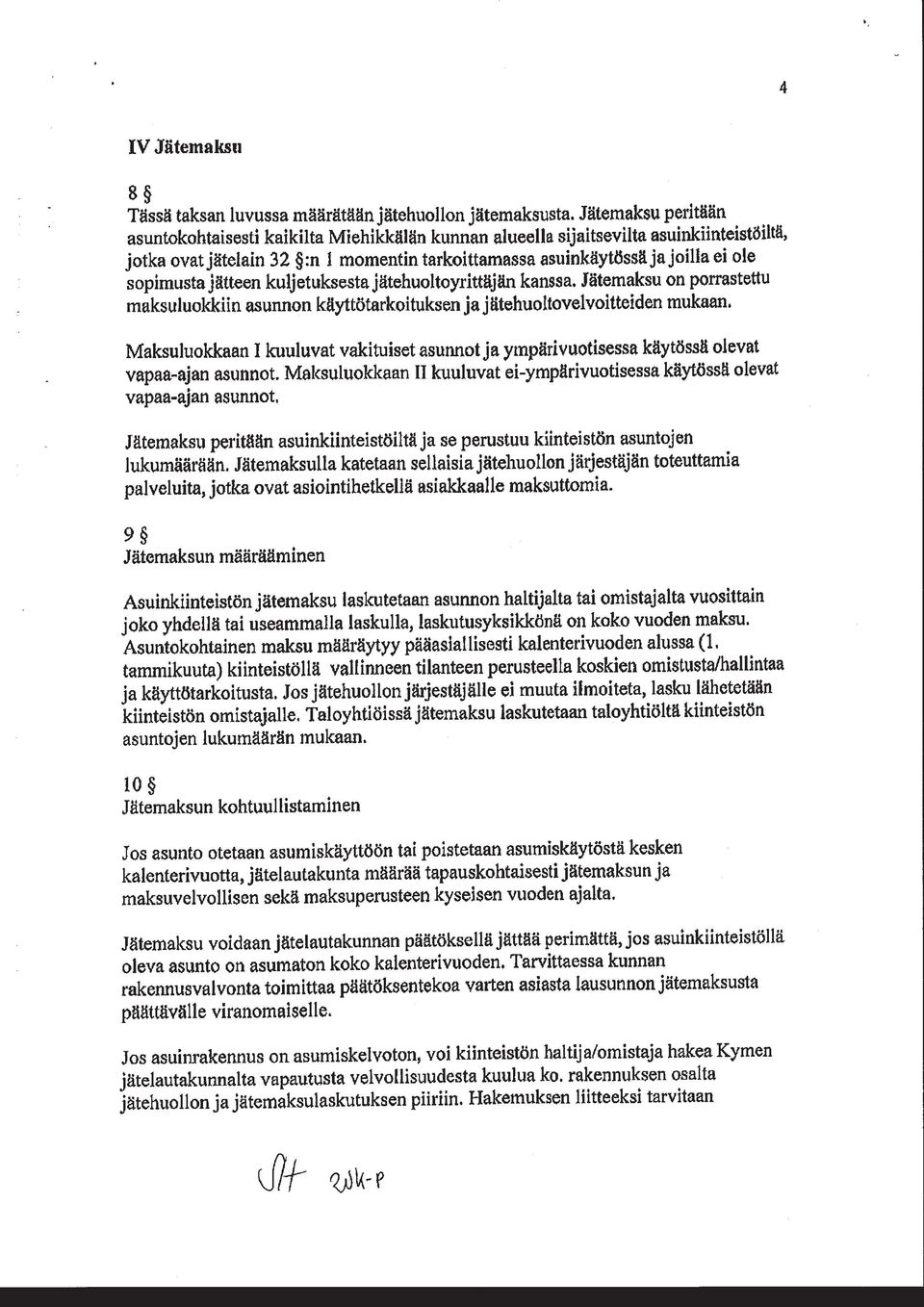 sopimusta jätteen kuljetuksesta jätehuoltoyrittäjän kanssa. Jätemaksu on porrastettu maksuluokkiin asunnon käyttötarkoituksen ja jätehuoltovelvoitteiden mukaan.