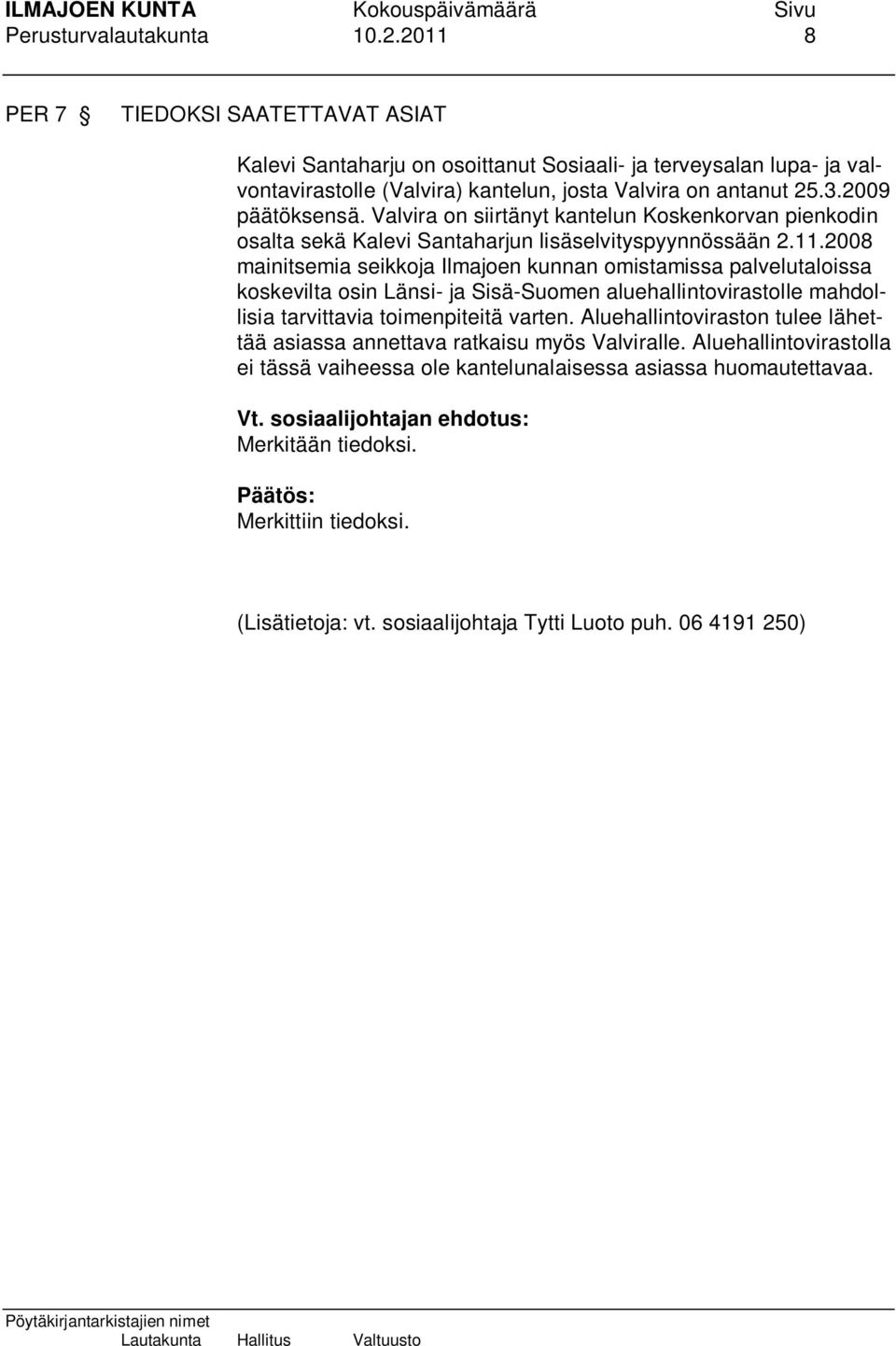 Valvira on siirtänyt kantelun Koskenkorvan pienkodin osalta sekä Kalevi Santaharjun lisäselvityspyynnössään 2.11.