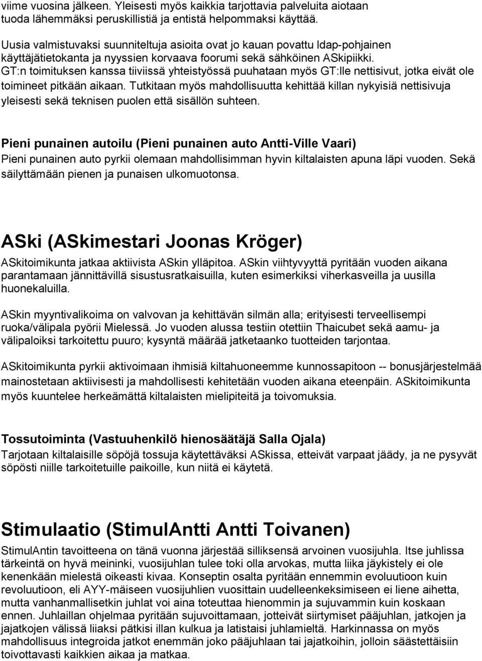 GT:n toimituksen kanssa tiiviissä yhteistyössä puuhataan myös GT:lle nettisivut, jotka eivät ole toimineet pitkään aikaan.