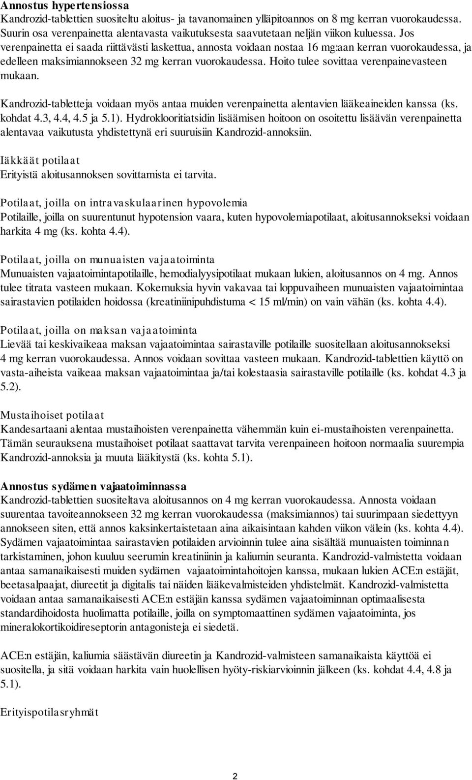 Jos verenpainetta ei saada riittävästi laskettua, annosta voidaan nostaa 16 mg:aan kerran vuorokaudessa, ja edelleen maksimiannokseen 32 mg kerran vuorokaudessa.