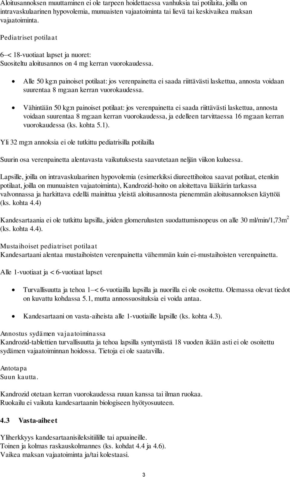 Alle 50 kg:n painoiset potilaat: jos verenpainetta ei saada riittävästi laskettua, annosta voidaan suurentaa 8 mg:aan kerran vuorokaudessa.