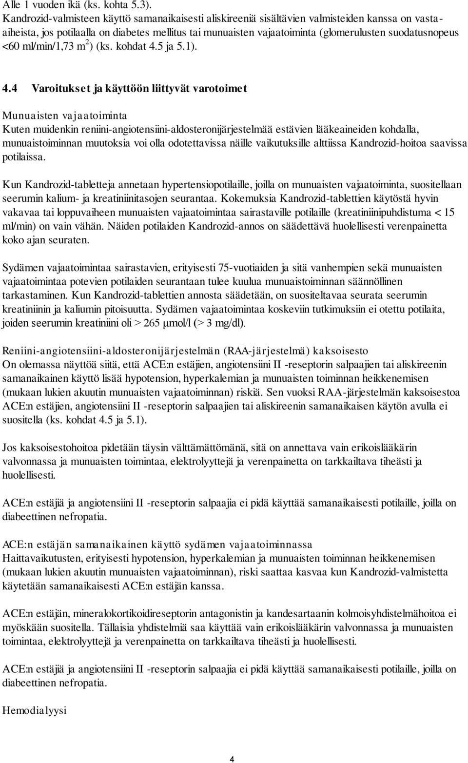 suodatusnopeus <60 ml/min/1,73 m 2 ) (ks. kohdat 4.
