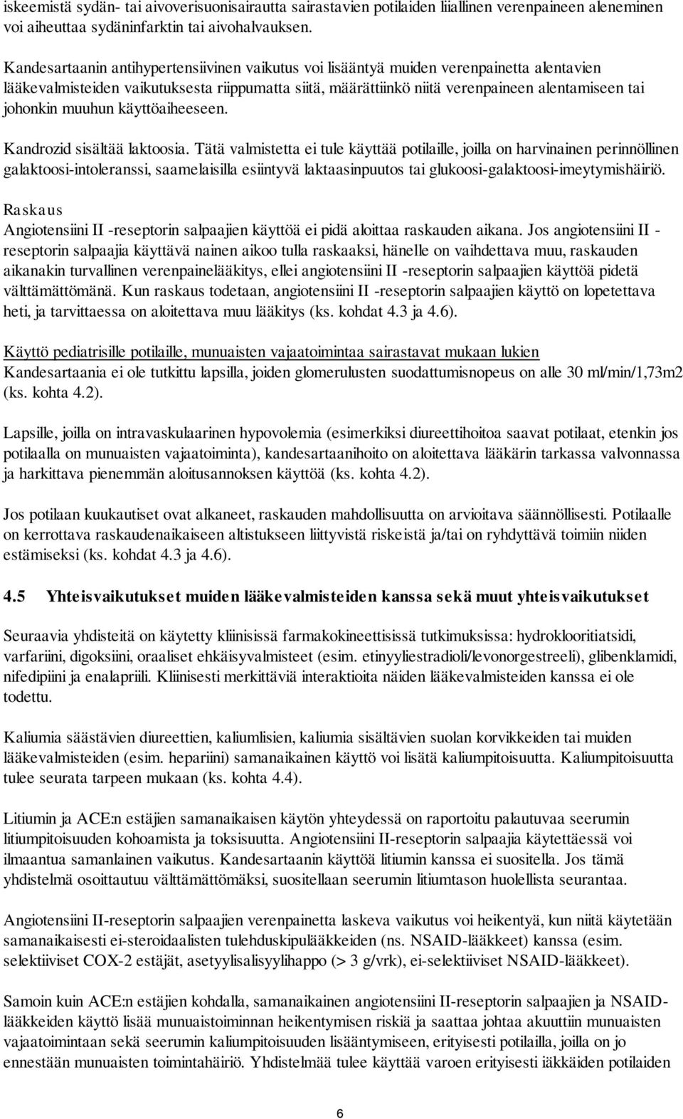 muuhun käyttöaiheeseen. Kandrozid sisältää laktoosia.
