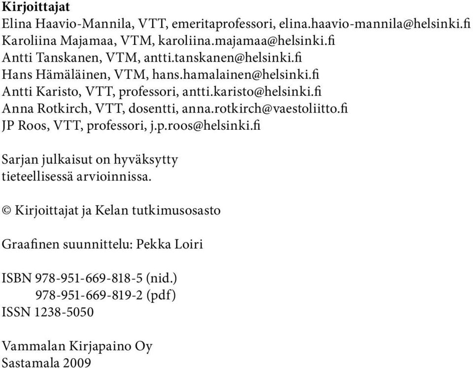 fi Anna Rotkirch, VTT, dosentti, anna.rotkirch@vaestoliitto.fi JP Roos, VTT, professori, j.p.roos@helsinki.