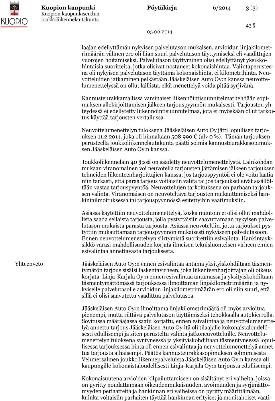 Valintaperusteena oli nykyisen palvelutason täyttämä kokonaishinta, ei kilometrihinta.