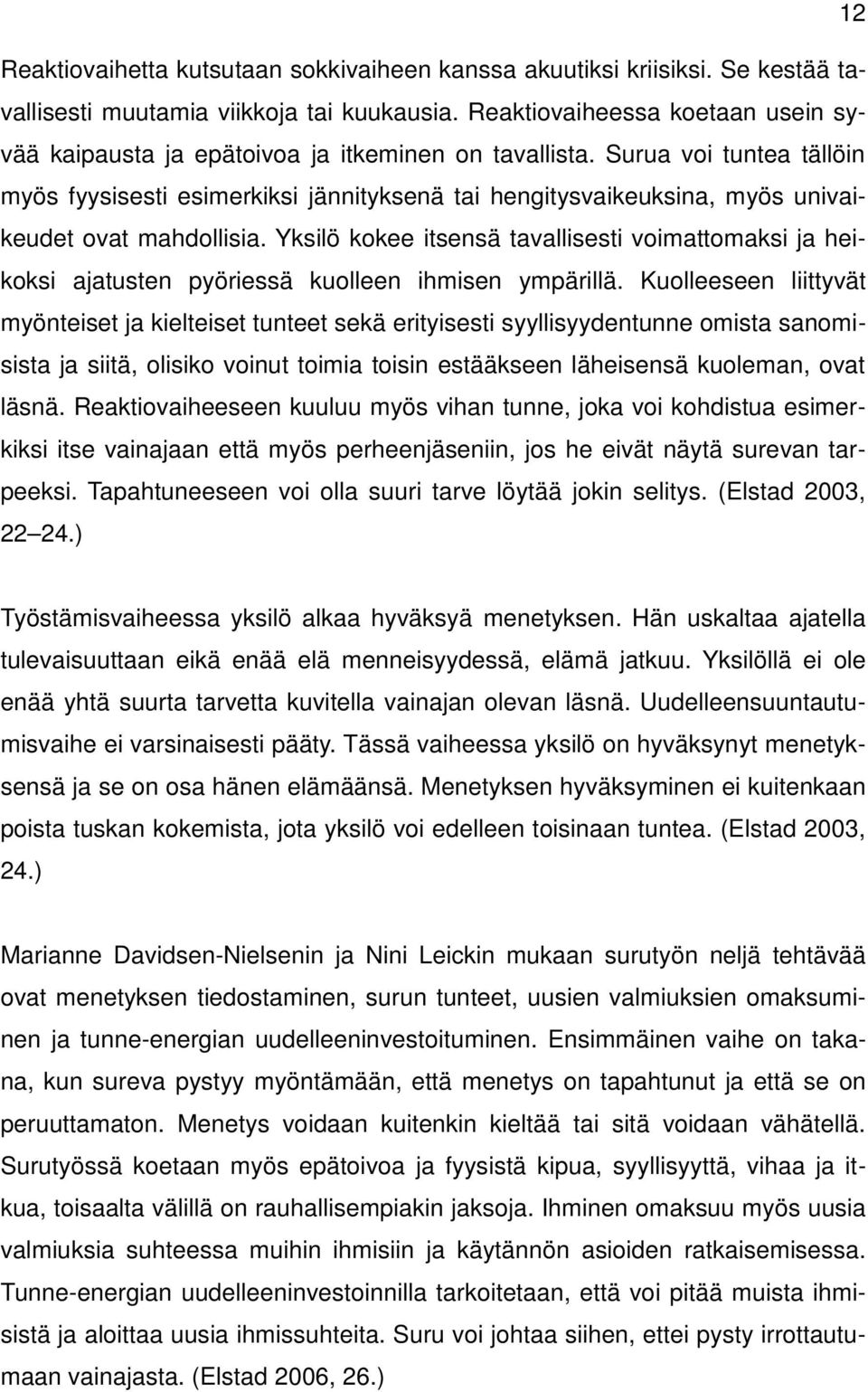 Surua voi tuntea tällöin myös fyysisesti esimerkiksi jännityksenä tai hengitysvaikeuksina, myös univaikeudet ovat mahdollisia.