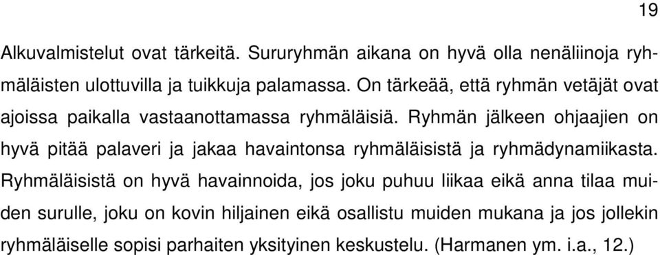 Ryhmän jälkeen ohjaajien on hyvä pitää palaveri ja jakaa havaintonsa ryhmäläisistä ja ryhmädynamiikasta.