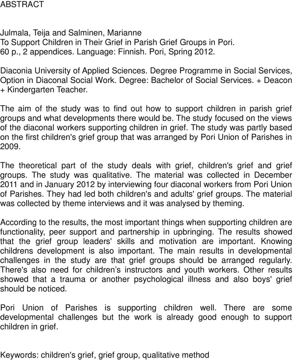 The aim of the study was to find out how to support children in parish grief groups and what developments there would be.
